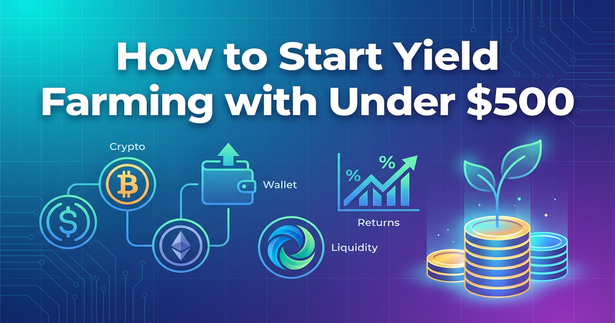 DeFi yield farming guide - How to Start Yield Farming with Under $500: Step-by-Step Guide